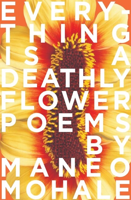 Everything Is A Deathly Flower by Maneo Mohale, Paperback | Indigo Chapters