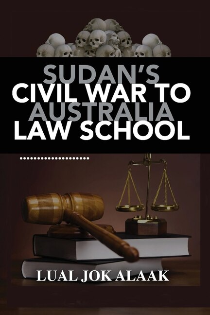 In Sudan's Civil War to Australian Law School by Lual Alaak, Paperback | Indigo Chapters