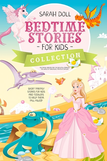 Bedtime Stories For Kids Collection The Magic Unicorn And The Beautiful Princess The World Of Dinosaurs Fantastic Dragon. Fantasy Stories