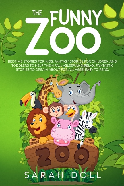The Funny Zoo Bedtime Stories for Kids Fantasy Stories for Children and Toddlers to Help them Fall Asleep and Relax. Fantastic Stories to