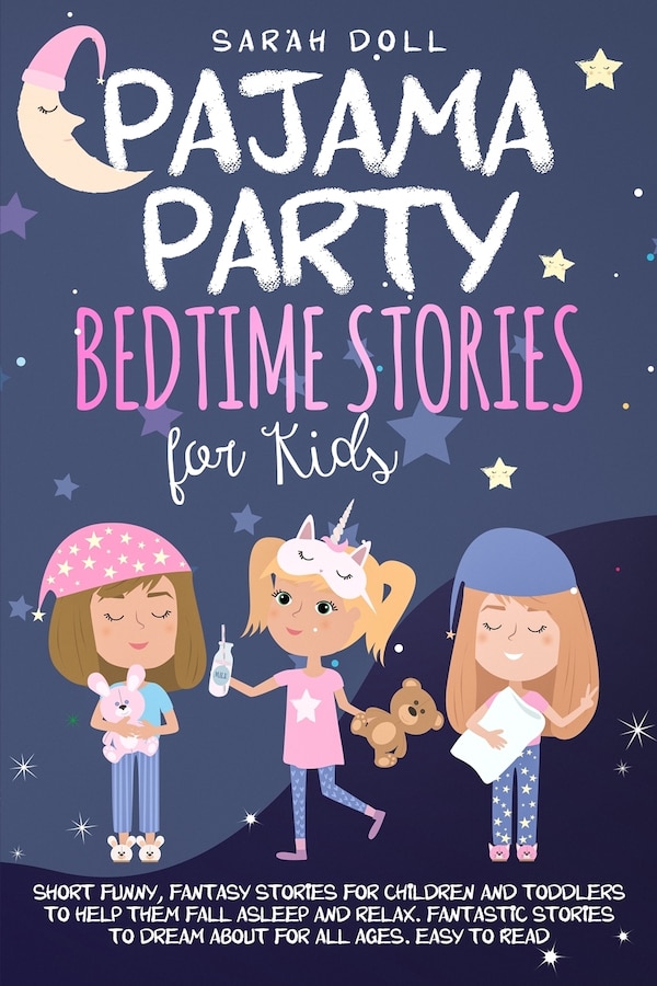 Pajama Party Bedtime Stories for Kids. Fantasy Stories for Children and Toddlers to Help Them Fall Asleep and Relax. Fantastic Stories to