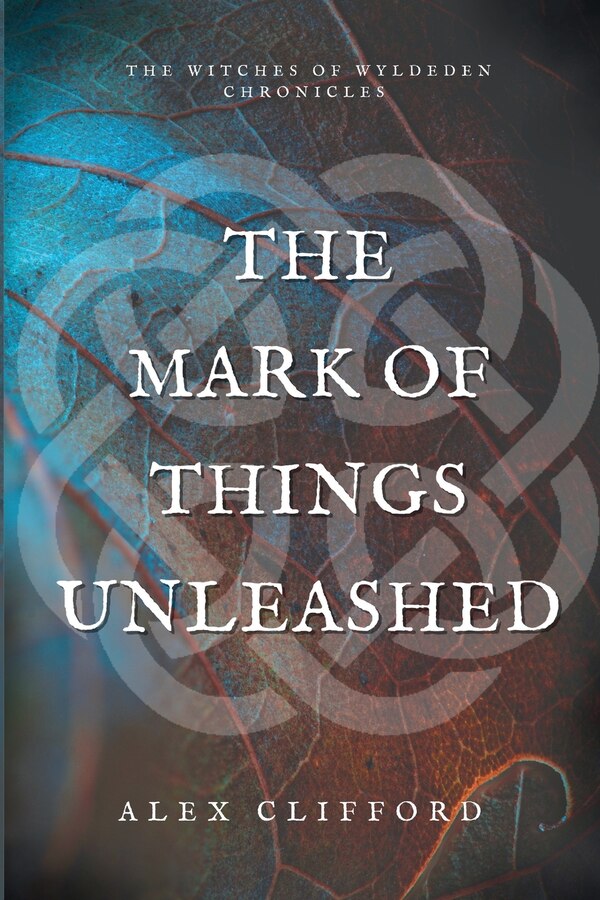 The Mark of Things Unleashed by Alex Clifford, Paperback | Indigo Chapters