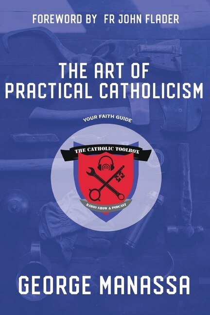 The Art of Practical Catholicism by George Manassa, Paperback | Indigo Chapters