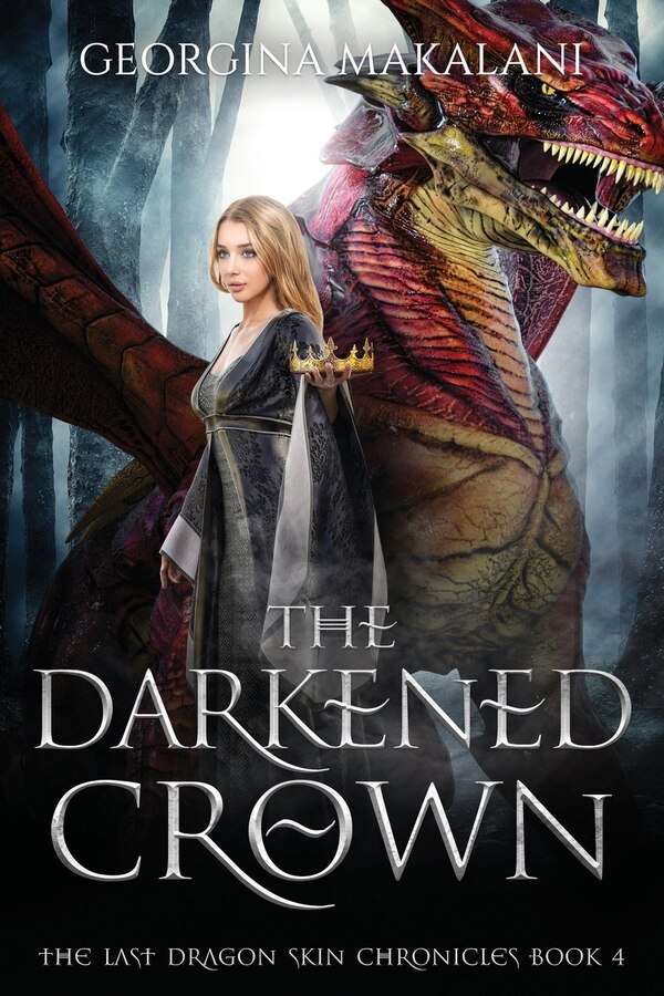 The Darkened Crown The Last Dragon Skin Chronicles Book 4 by Georgina Makalani, Paperback | Indigo Chapters