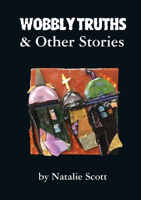 Wobbly Truths & Other Stories by Natalie Scott, Paperback | Indigo Chapters