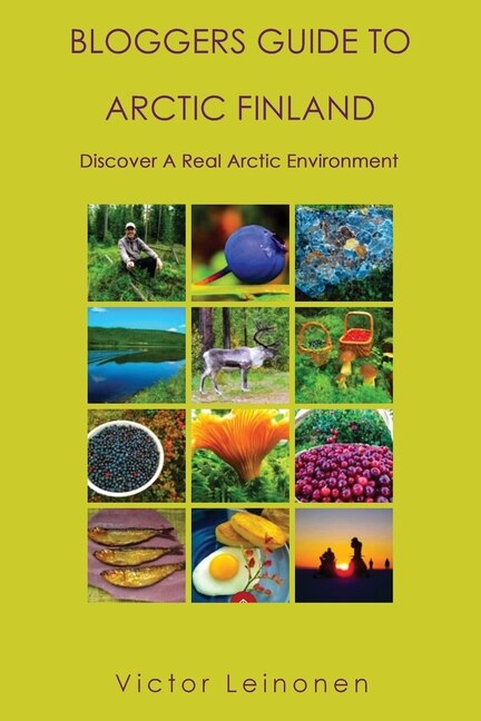 Bloggers Guide to Arctic Finland by Victor Leinonen, Paperback | Indigo Chapters
