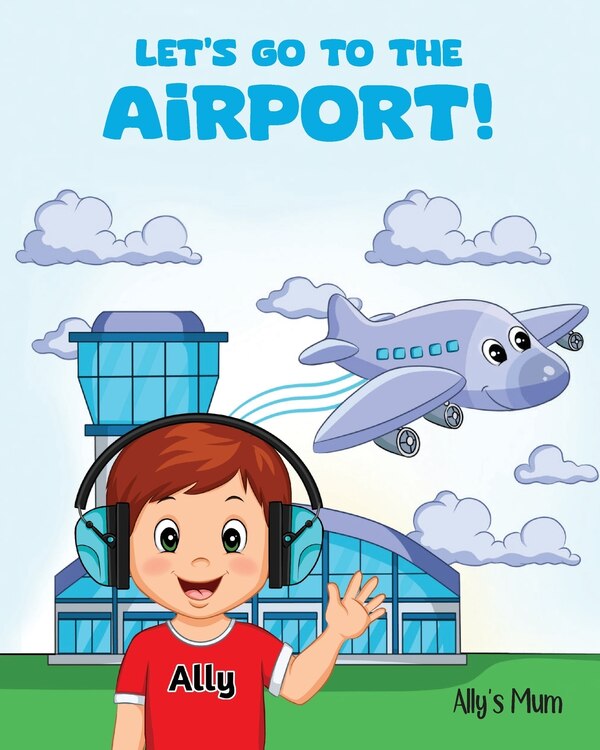 Let's Go To The Airport by Ally's Mum, Paperback | Indigo Chapters