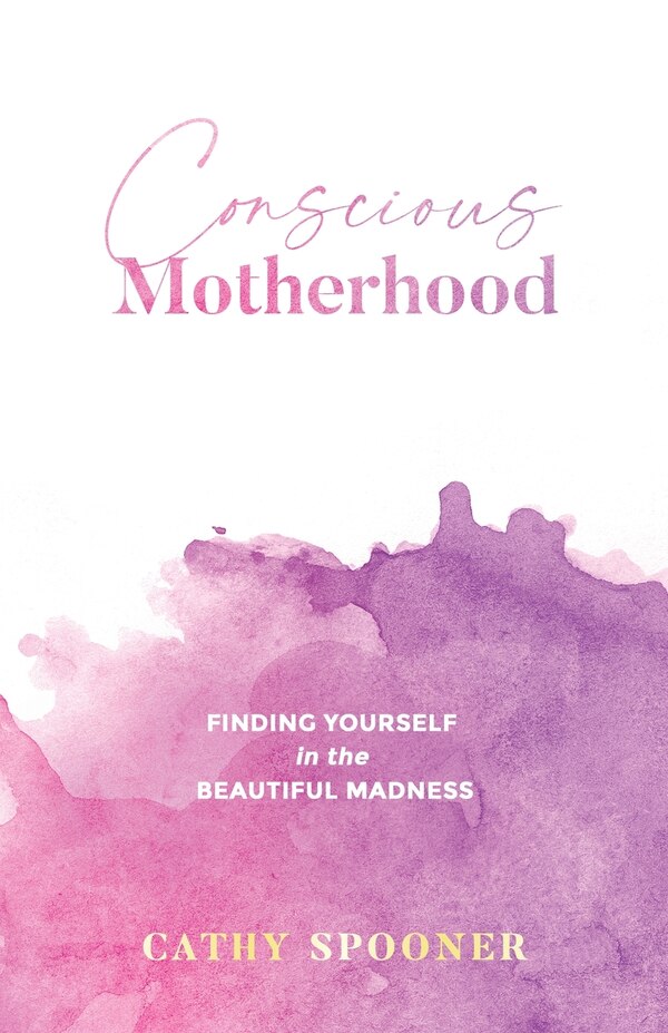 Conscious Motherhood by Cathy Spooner, Paperback | Indigo Chapters