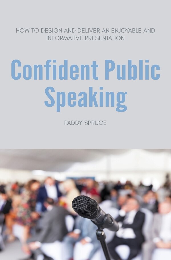 Confident Public Speaking by Paddy Spruce, Paperback | Indigo Chapters