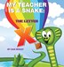 My Teacher is a Snake The Letter X by Dan Mckay, Hardcover | Indigo Chapters