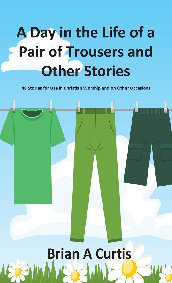 A Day In The Life Of A Pair Of Trousers And Other Stories by Brian A Curtis, Hardcover | Indigo Chapters