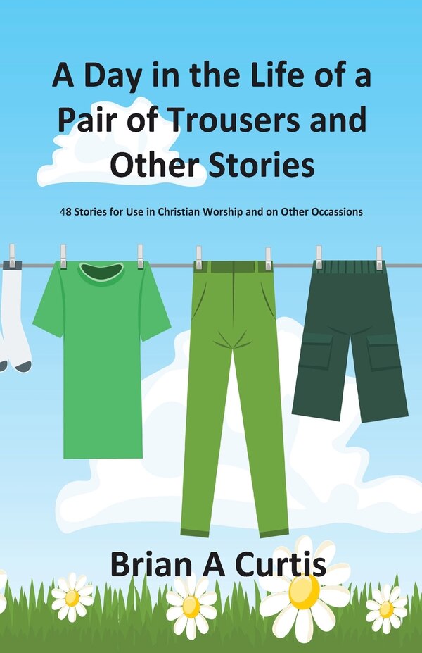 A Day In The Life Of A Pair Of Trousers And Other Stories by Brian A Curtis, Paperback | Indigo Chapters