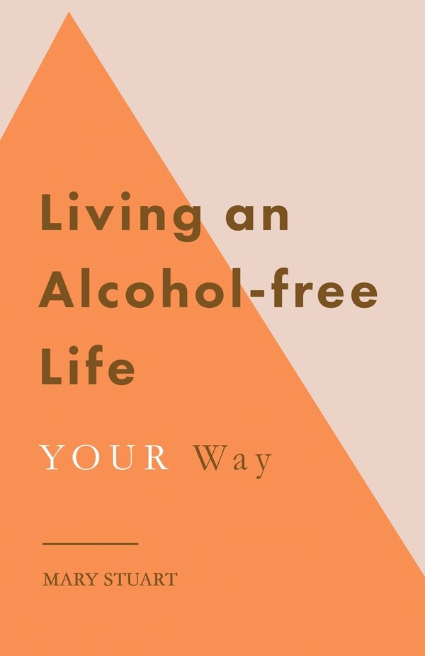 Living an Alcohol-free Life YOUR Way by Mary Stuart, Paperback | Indigo Chapters