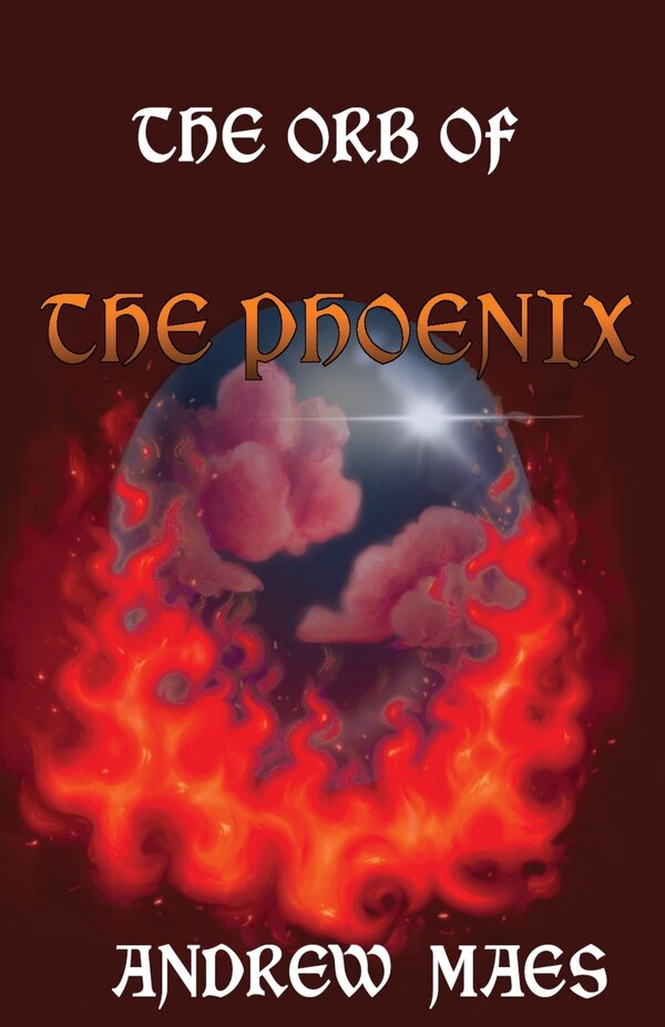 The Orb Of The Phoenix by Andrew Maes, Paperback | Indigo Chapters