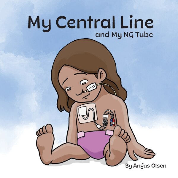 My Central Line and My NG Tube by Angus Olsen, Paperback | Indigo Chapters