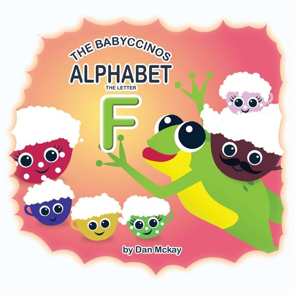 The Babyccinos Alphabet The Letter F by Dan Mckay, Paperback | Indigo Chapters