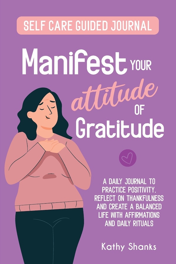 Manifest your Attitude of Gratitude by Kathy Shanks, Paperback | Indigo Chapters