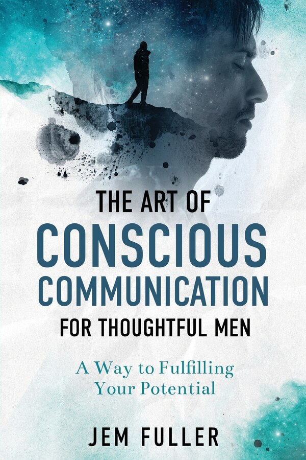 The Art of Conscious Communication for Thoughtful Men by Jem Fuller, Paperback | Indigo Chapters