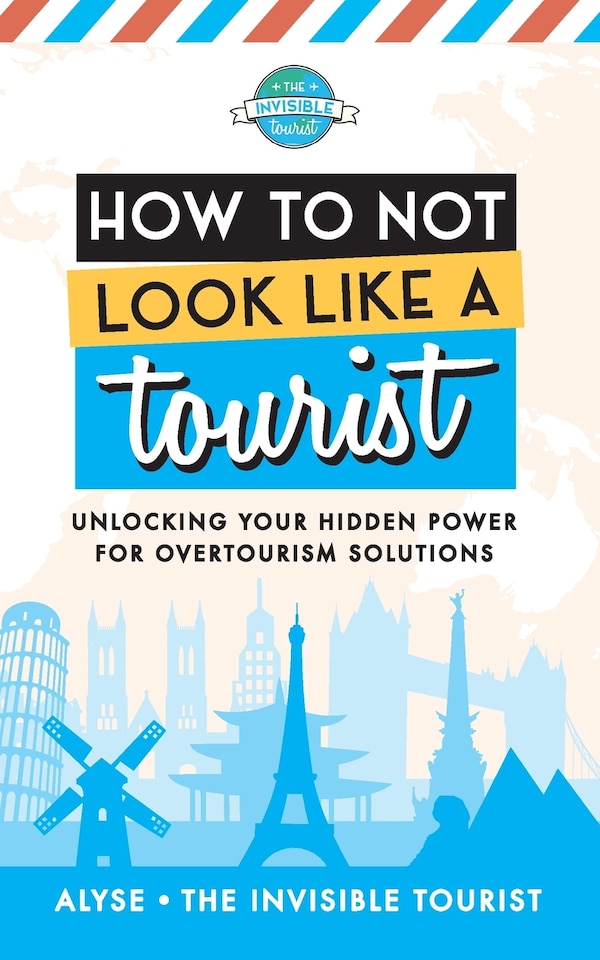 How To Not Look Like A Tourist by Alyse The Invisible Tourist