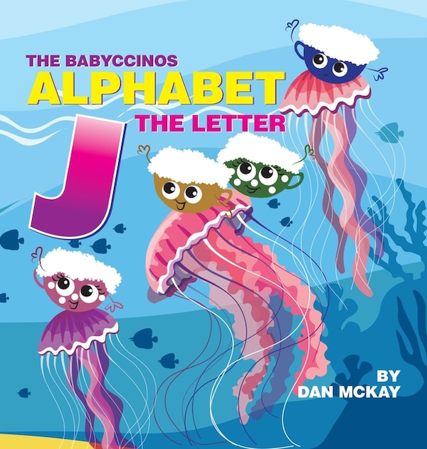 The Babyccinos Alphabet The Letter J by Dan Mckay, Hardcover | Indigo Chapters