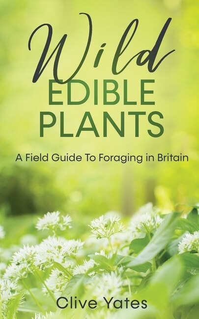 Wild Edible Plants by Clive Yates, Paperback | Indigo Chapters