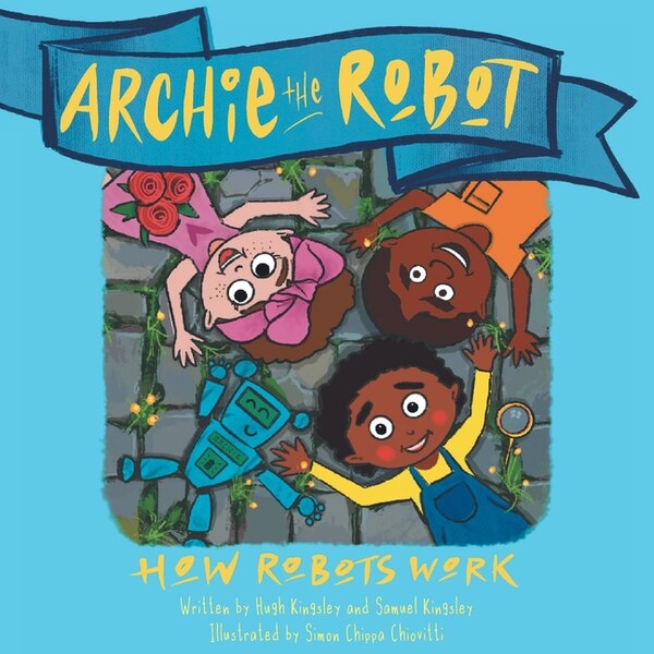 Archie The Robot by Hugh Kingsley, Paperback | Indigo Chapters