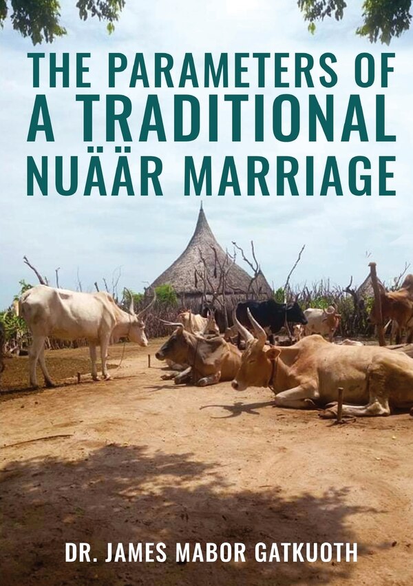 The parameter s of Traditional Nuäär Marriage by James Mabor Mabor, Paperback | Indigo Chapters