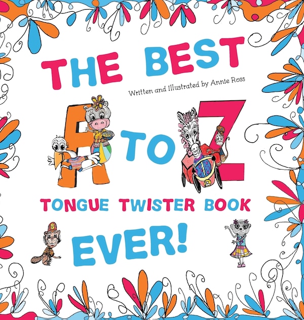 The Best A to Z Tongue Twister Book Ever by Annie Ross, Hardcover | Indigo Chapters
