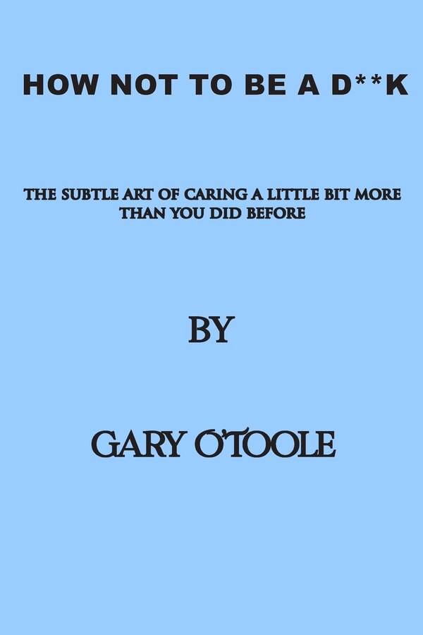 How Not To Be A D**K by Gary O'Toole, Paperback | Indigo Chapters