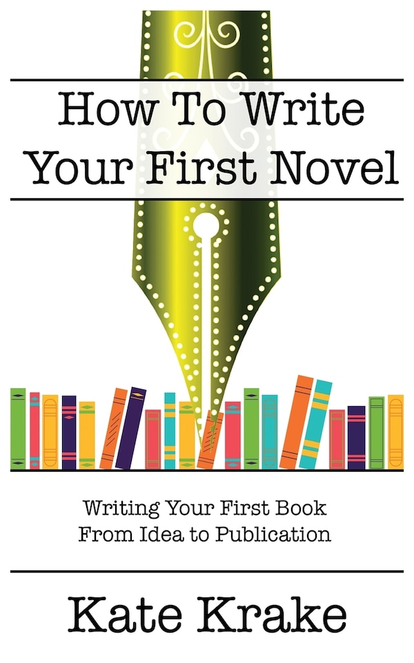 How To Write Your First Novel by Kate Krake, Paperback | Indigo Chapters