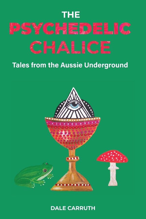 The Psychedelic Chalice by Dale L Carruth, Paperback | Indigo Chapters