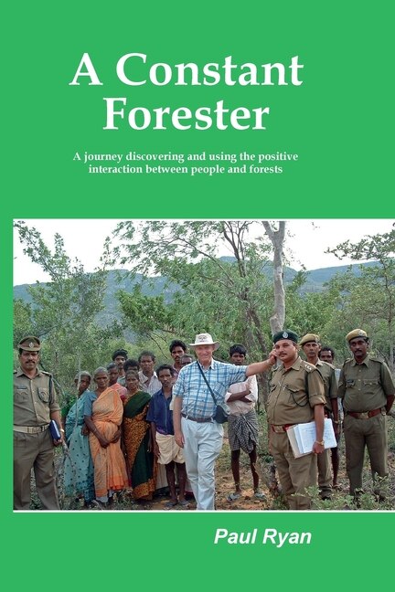 A Constant Forester - A journey discovering and using the positive interaction between people and forests by Paul A Ryan, Paperback