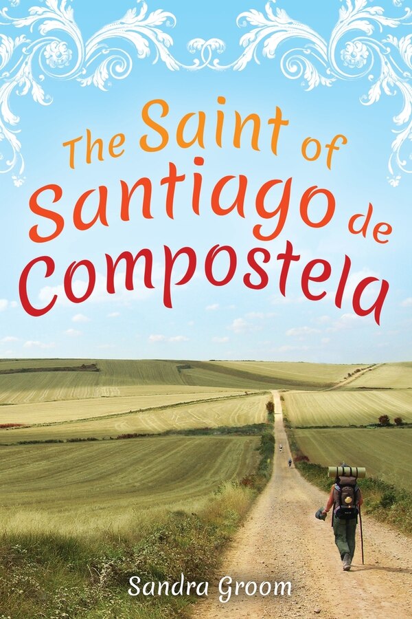 The Saint of Santiago de Compostela by Sandra Groom, Paperback | Indigo Chapters