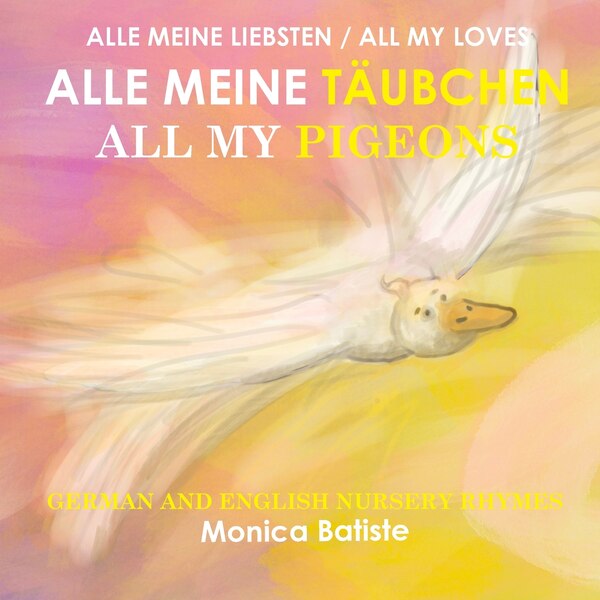 ALLE MEINE TÄUBCHEN ALL MY PIGEONS German and English Nursery Rhymes by Monica Batiste, Paperback | Indigo Chapters
