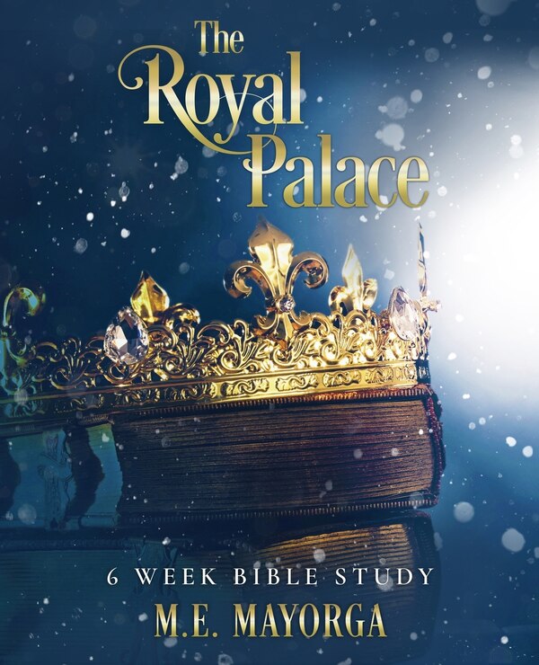 The Royal Palace - 6 Week Bible Study for Teen Girls by M E Mayorga, Paperback | Indigo Chapters