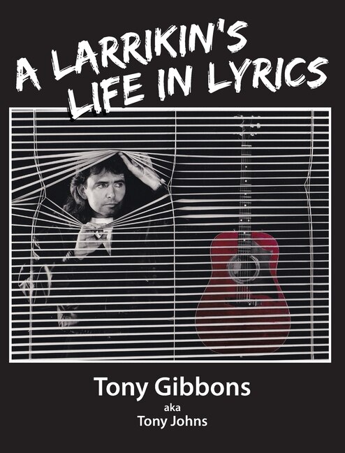 A Larrikin's Life in Lyrics by Tony Gibbons, Hardcover | Indigo Chapters