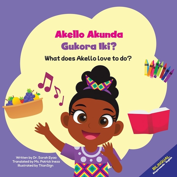 Akello Akunda Gukora Iki? What does Akello love to do? by Sarah Eyaa, Paperback | Indigo Chapters