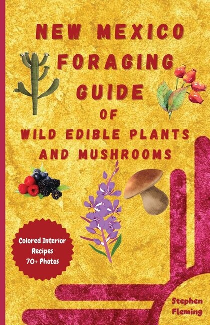 New Mexico Foraging Guide of Wild Edible Plants and Mushrooms by Stephen Fleming, Paperback | Indigo Chapters