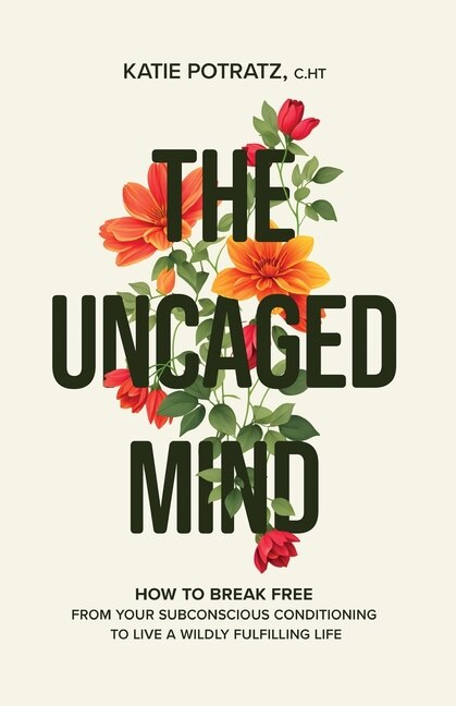 The Uncaged Mind by Katie Potratz, Paperback | Indigo Chapters
