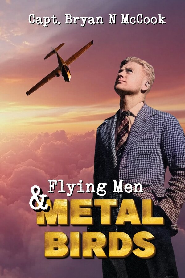 Flying Men & Metal Birds by Bryan N McCook, Paperback | Indigo Chapters