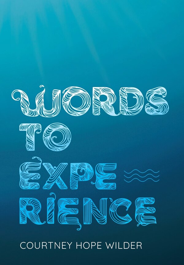 Words to Experience by Courtney Hope Wilder, Hardcover | Indigo Chapters