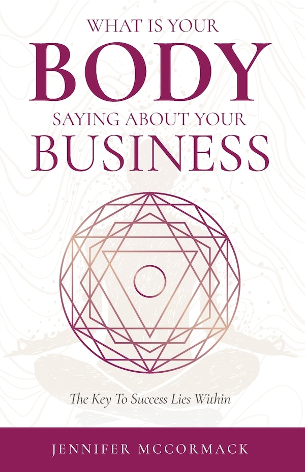 What Your Body is Telling You About Your Business by Jennifer McCormack, Paperback | Indigo Chapters