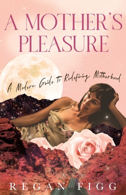 A Mother's Pleasure by Regan Figg, Paperback | Indigo Chapters