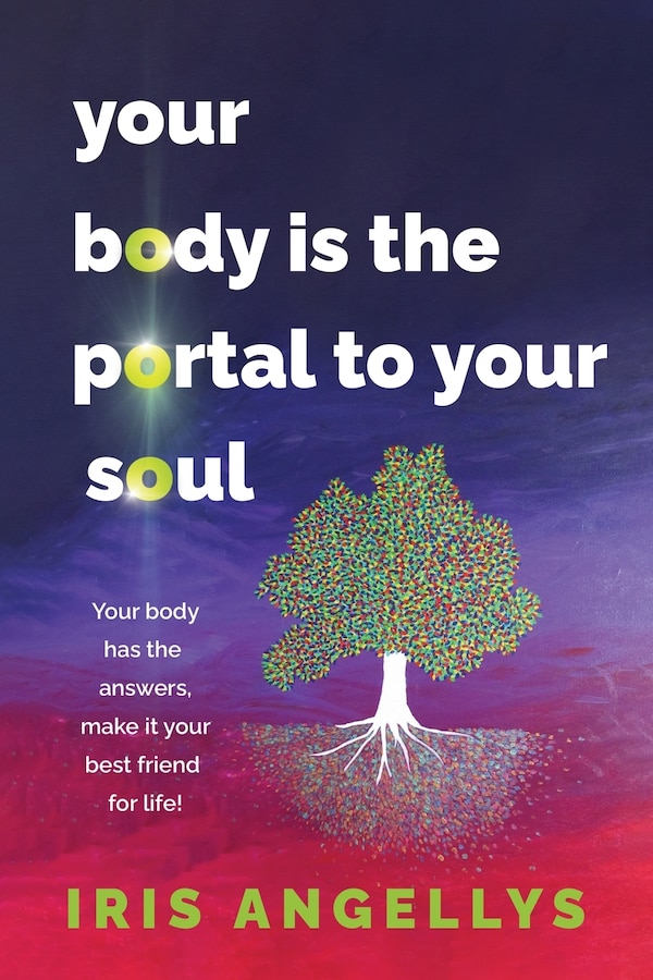Your Body Is the Portal to Your Soul by Iris Angellys, Paperback | Indigo Chapters