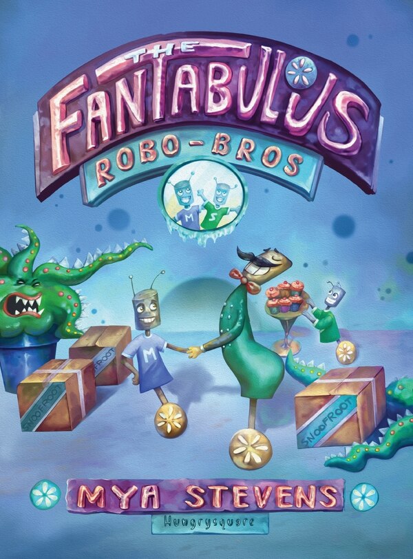 The Fantabulous Robo-Bros by Mya Stevens, Hardcover | Indigo Chapters