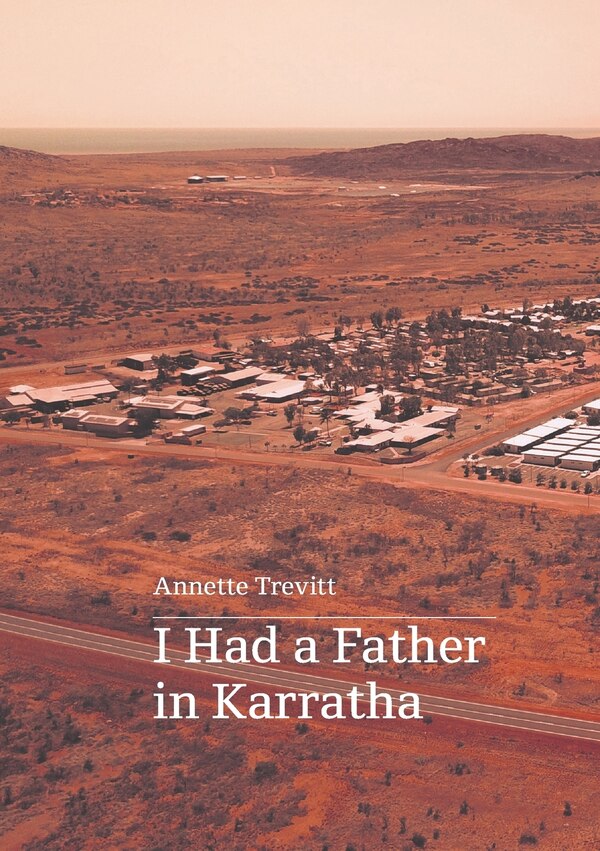 I Had a Father in Karratha by Annette Trevitt, Paperback | Indigo Chapters