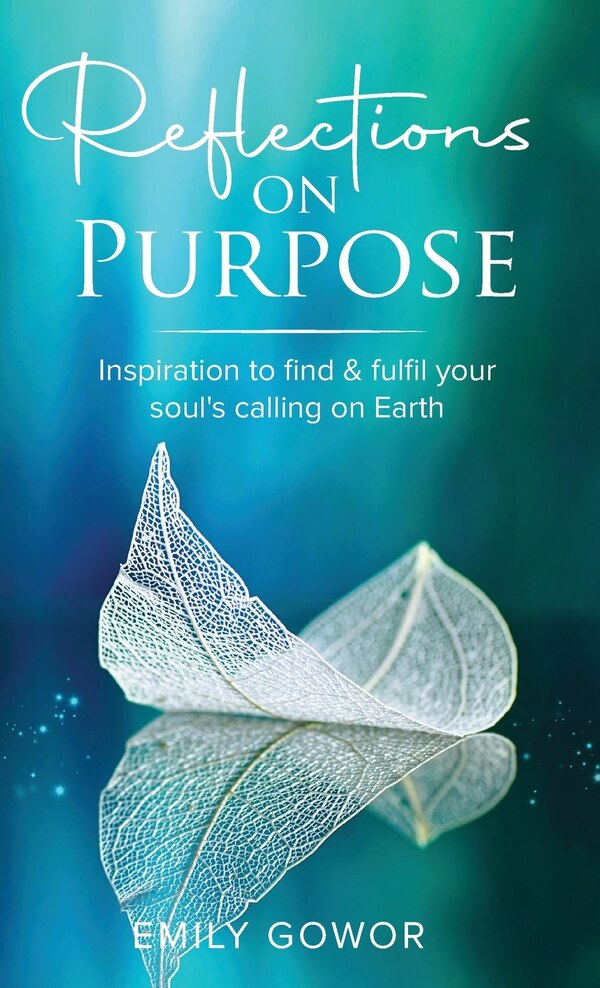 Reflections On Purpose by Emily Gowor, Hardcover | Indigo Chapters