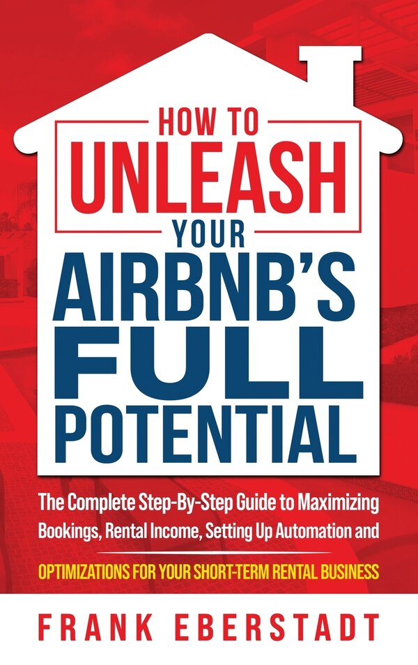 How to Unleash Your Airbnb's Full Potential by Frank Eberstadt, Hardcover | Indigo Chapters