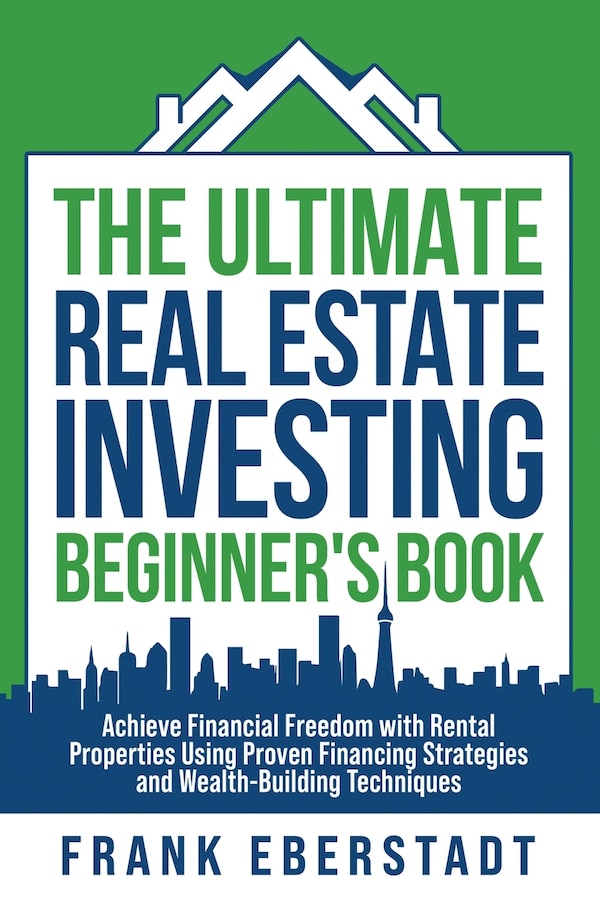 The Ultimate Real Estate Investing Beginner's Book by Frank Eberstadt, Paperback | Indigo Chapters