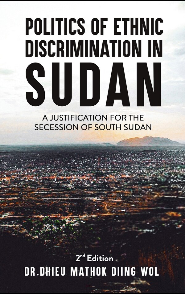 Politics of Ethnic Discrimination in Sudan by Dhieu Mathok Diing Wol, Hardcover | Indigo Chapters